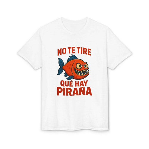 Camiseta Graciosa “No Te Tire Que Hay Piraña” – Ideal para Regalo Original
